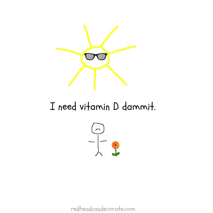 I need vitamin D dammit.