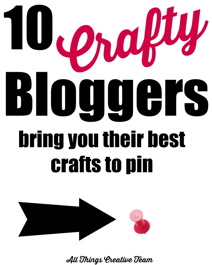 10 Crafty Bloggers Bring You Their Best !  A must see, and great pin to have for later.